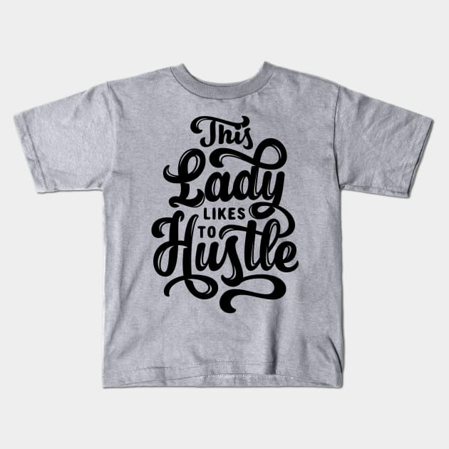 Motivational Quote: This Lady Likes to Hustle Kids T-Shirt by loltshirts
